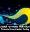 Why Digital Payments Make Business Transactions Easier Today