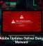 Fake Adobe Updates Deliver Dangerous Malware
