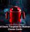 Android Users Targeted by Malware That Clones Cards